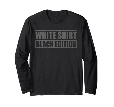 Sarkastisches Lustiges Weißes Hemd Schwarze Edition Langarm-T-Shirt