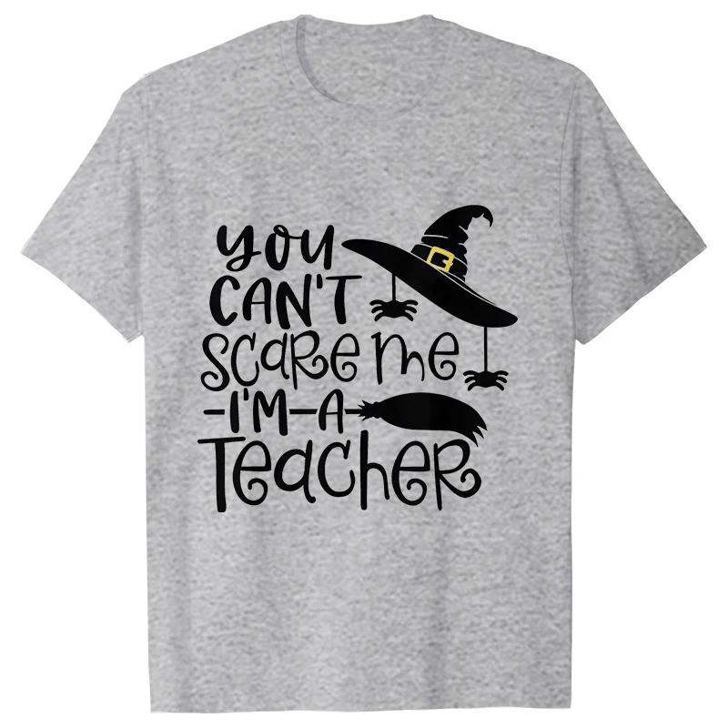 Unisex Tshirts You Cant Scare Me Im A Teacher Halloween Tee Shirt Femme Best Teacher Group Tshirts Oneck Short Sleeve Tops