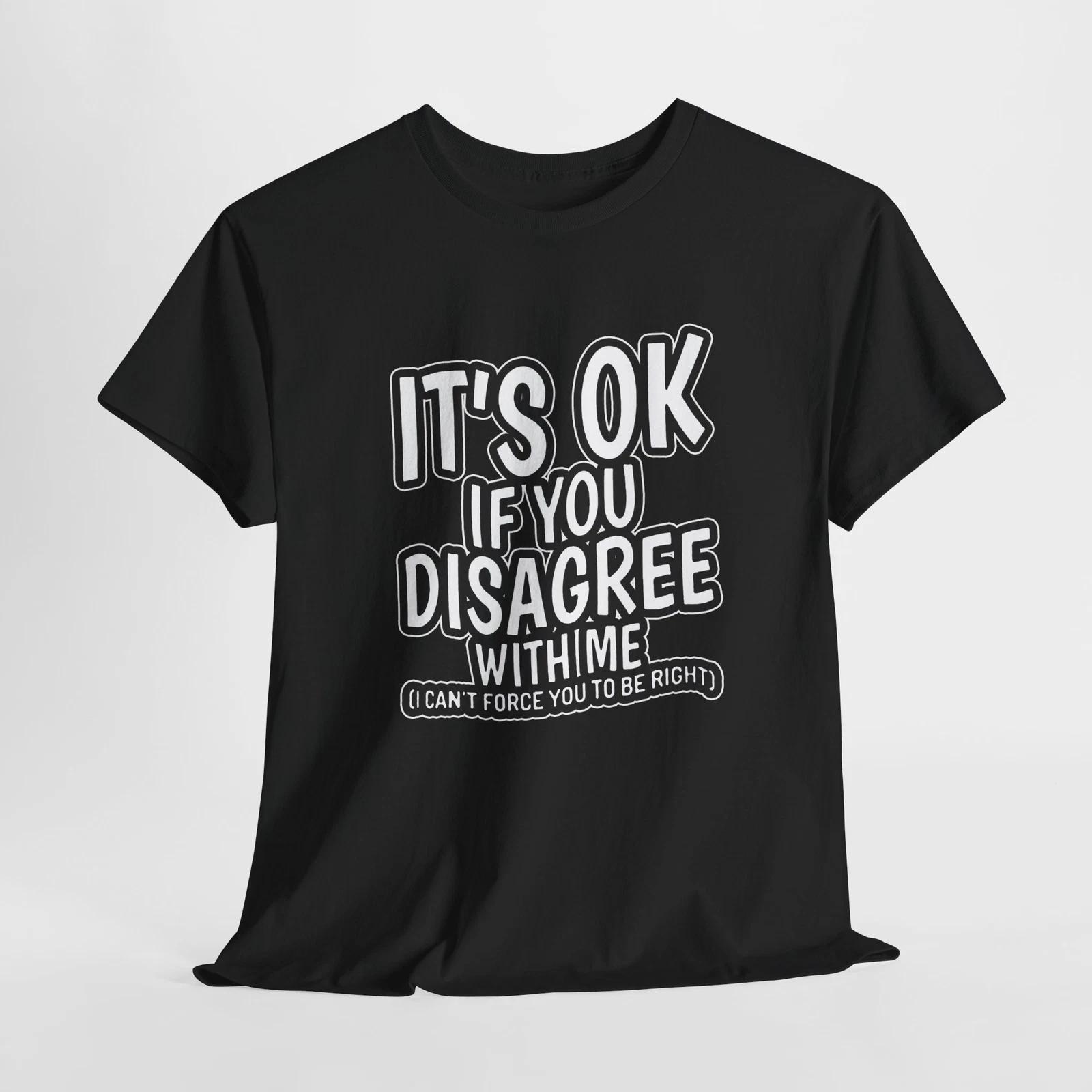 Funny Quote Unisex Tee, It s Ok If You Disagree, Cotton T-Shirt, Humorous Gift, 3XL