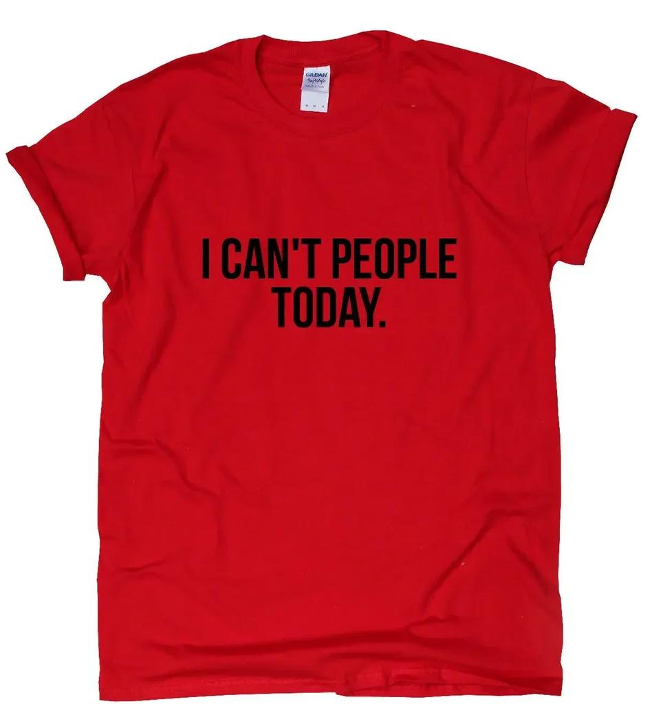 I Cant People Today. Funny Humour Sarcastic Slogan Mens T-Shirt. Summer Cotton Short Sleeve O-Neck Unisex T Shirt New S-3XL