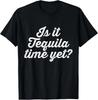 Is It Tequila Time Yet Drink Lover Funny T-Shirt