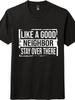 Unisex "Like A Good Neighbor Stay Over There" Humorous Boundary T-Shirt