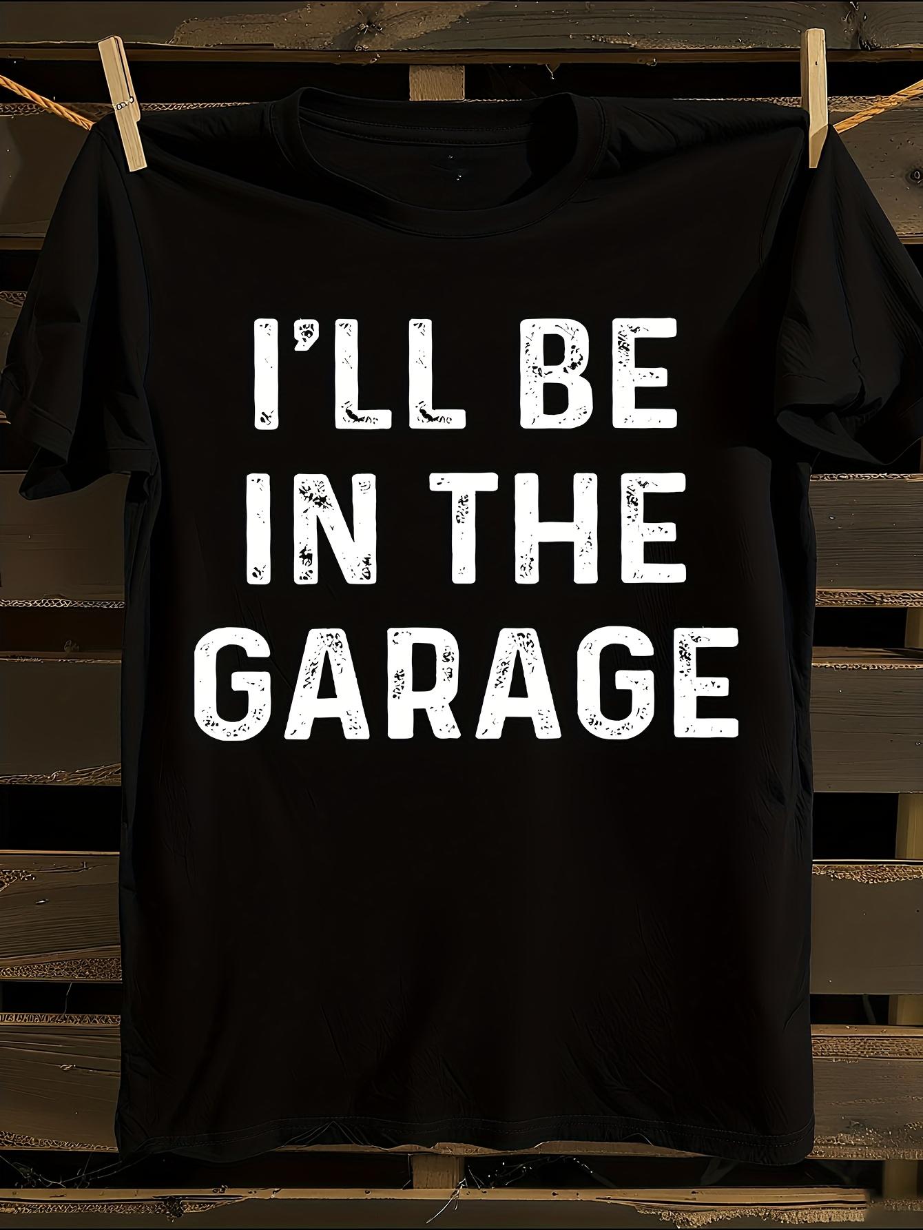I ll Be In The Garage Distressed White Lettering T-shirt S