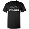 You Can't Scare Me I Have Two Daughters- Funny Family Unisex T-Shirt