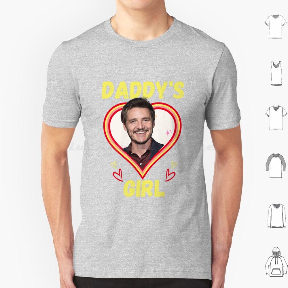 Pedro Pascal-Pedro Pascal The Daddy Of Us-Pedro Pascal Daddy s Girl T Shirt Cotton Men Women DIY Print Pedro Pascal Pedro S