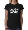 Laugh More Ladies TShirt Top Tee Shirts Black Graphic Funny Quote Joke Geek