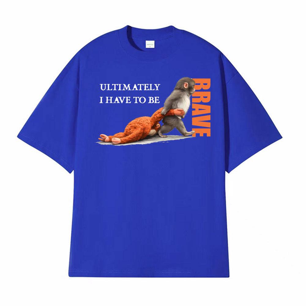 UItimately I Have To Be Brave Team Punch Monkey Print T Shirts Unisex Unisex Fashion Hot Sale Tshirt Casual Cozy T Shirt Streetwear