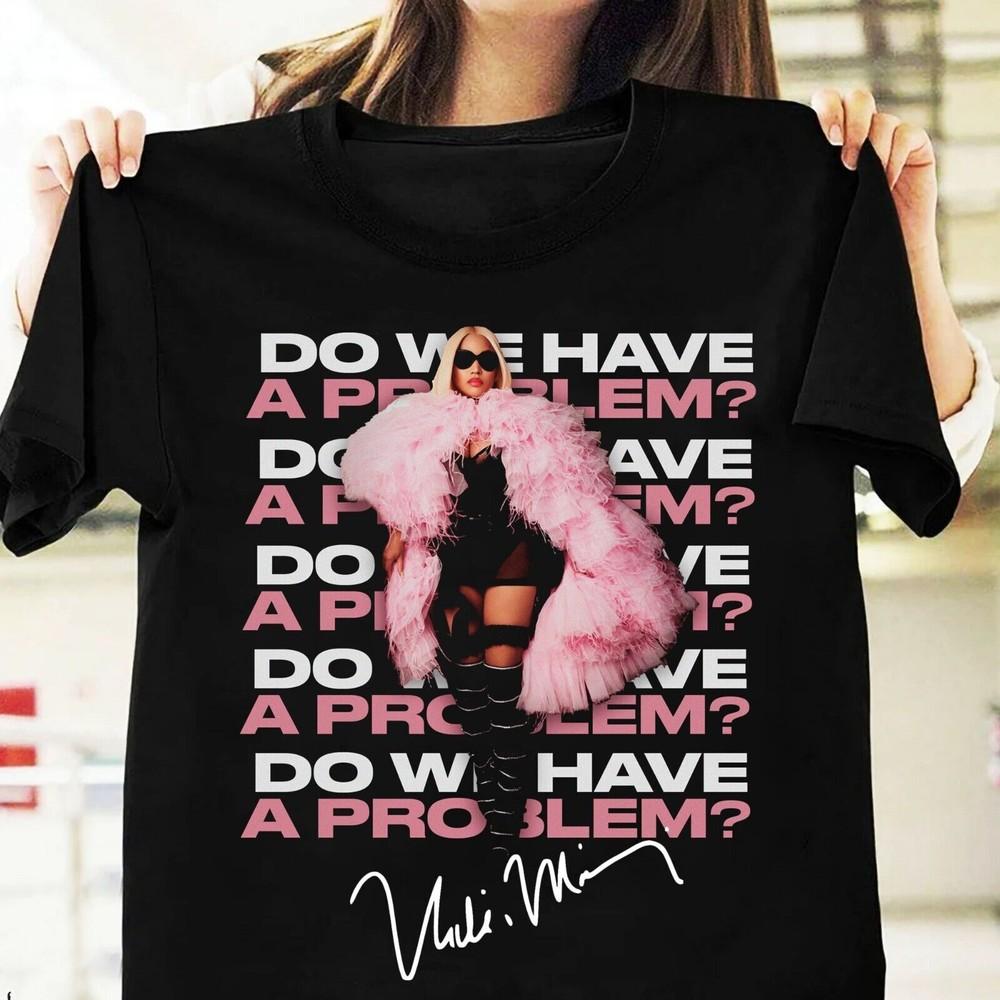 

Rare Do We Have A Problem Nicki Minaj Gift For Fans Men S-5XL Shirt 1N1323 Unisex T-Shirt S