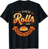 NEW LIMITED! These Rolls Are Homemade Thanksgiving Feast Tee - MADE IN USA