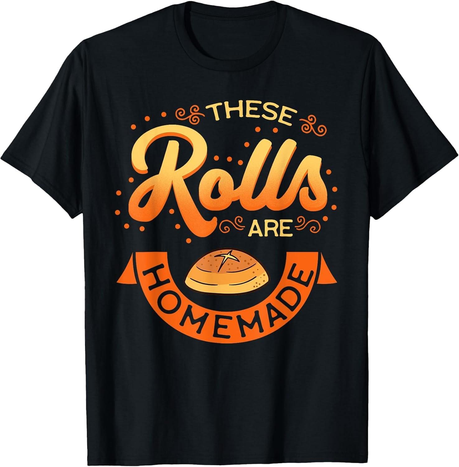 NEW LIMITED! These Rolls Are Homemade Thanksgiving Feast Tee - MADE IN USA L
