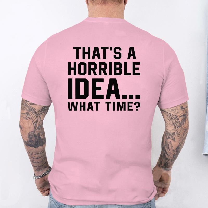 Unisexs Funny Letter Print Tshirt Thats A Horrible Idea What Time Novelty Quote Graphic Tee Casual Soft Short Sleeve Tops