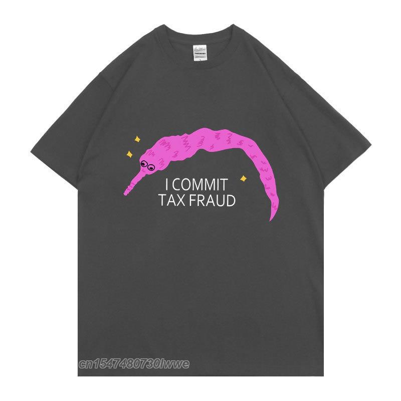 I Commit Tax Fraud TShirt Unisex Unisex Fashion Creativity T Shirt Unisex ShrinkProof Cotton Tops New Personality Funny Tee