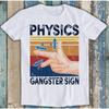 Physics Gangster Sign Hand Meme Funny Parody Science Tshirt Casual Fashion Loose Harajuku Unisex Streetwear Hip Hop Unisex Tees