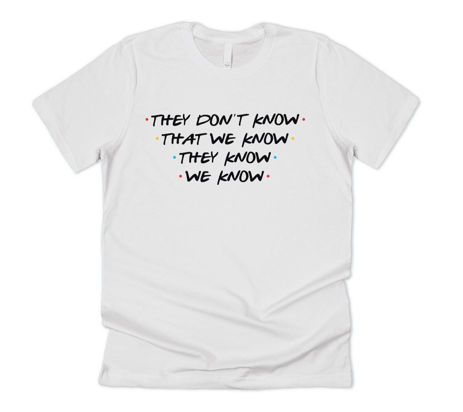 Friends They Dont Know That We Know T-shirt Tee Funny Slogan 90s Phoebe Joey XL
