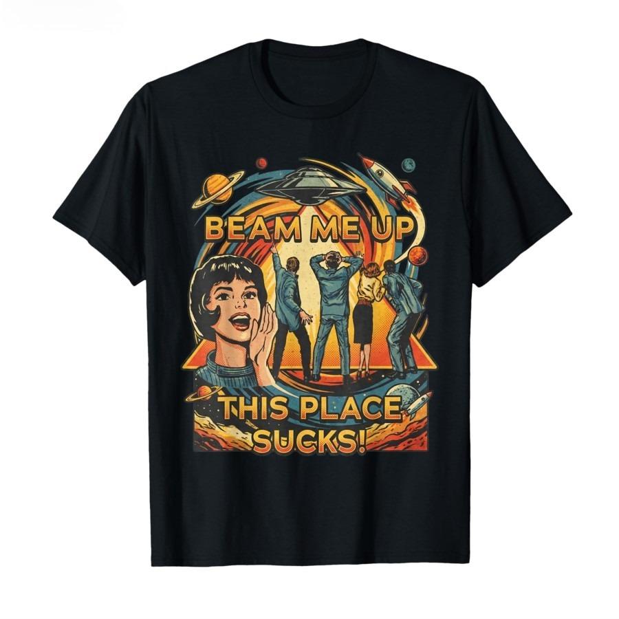 Beam Me Up This Place Sucks T-shirt For Men Women 100% Cotton T Shirts Short Sleeve Tops Vintage T Shirt S
