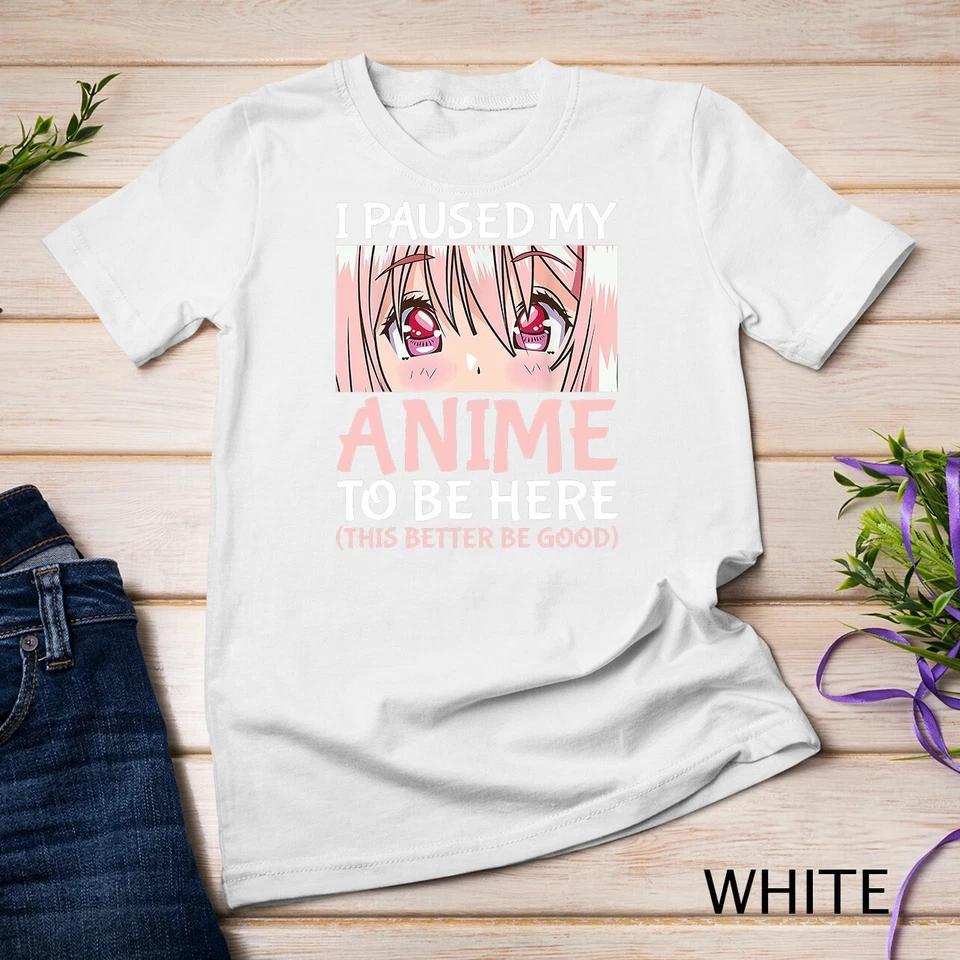 I Paused My Anime To Be Here Otaku Anime Merch Gift T-Shirt Unisex T-shirt 9 S