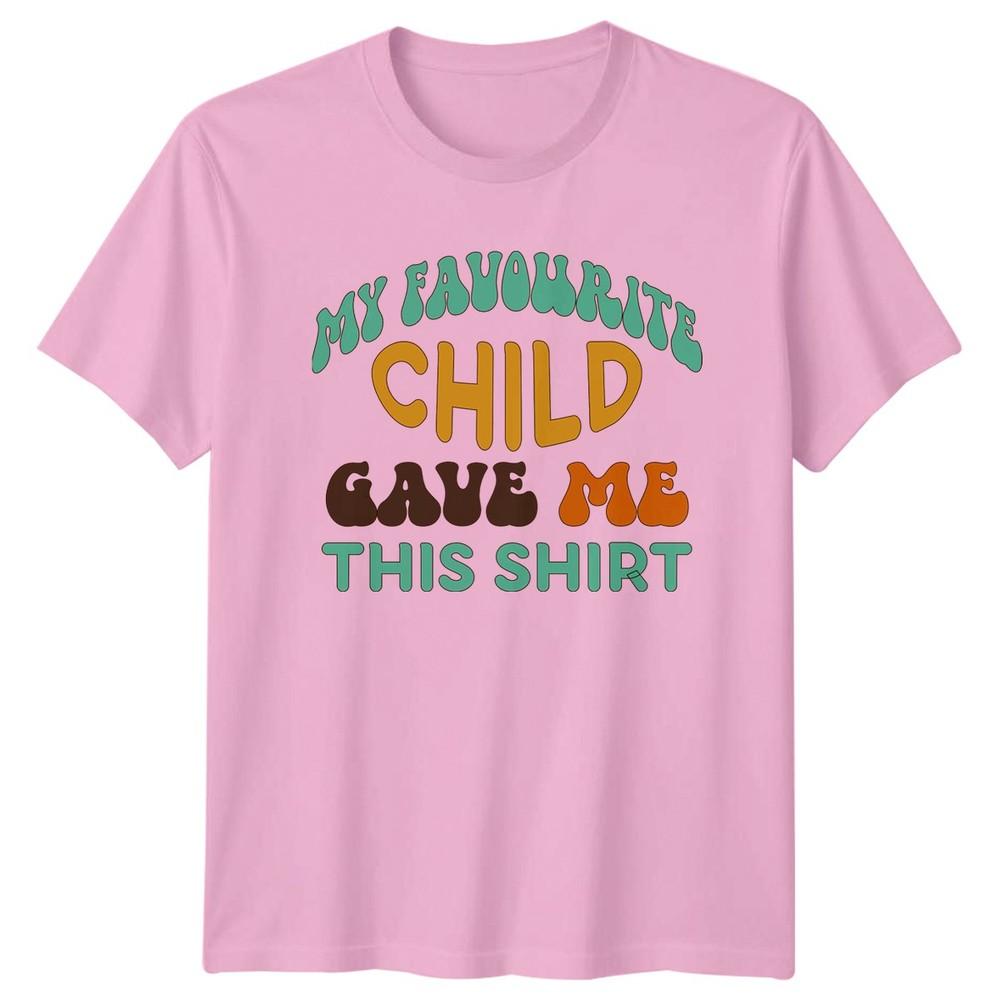 My Favourite Child Gave Me Unisexs TShirt Fatherhood Family Fathers Day