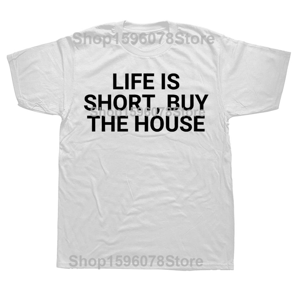 

Life Is Short Buy The House Funny Realtor Tshirts Men Womens Fashion Casual Tshirt 100 Cotton Loose Oversized T Shirt Summer S