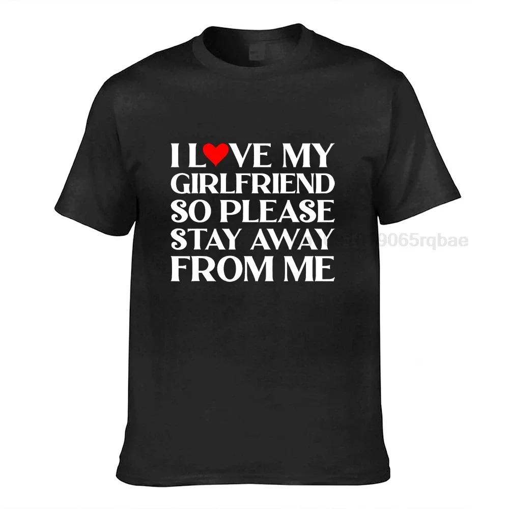 I Love My Girlfriend So Please Stay Away From Me Tshirt Customized Tops Shirts Cotton Unisex Tshirts Customized High Quality