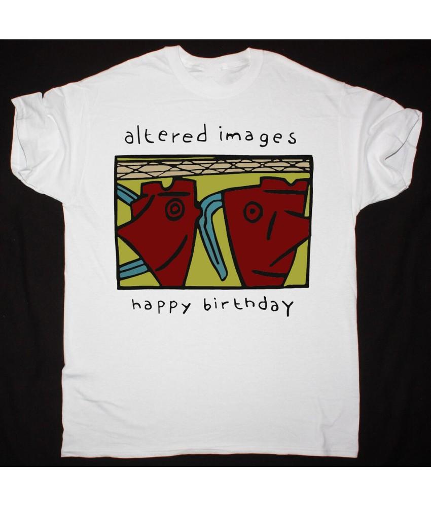 ALTERED IMAGES HAPPY BIRTHDAY NEW WHITE T-SHIRT All Size S To 5XL Unisex T-Shirt L