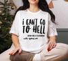 I Can't Go To Hell T-Shirt, Funny Sarcasm T-shirt