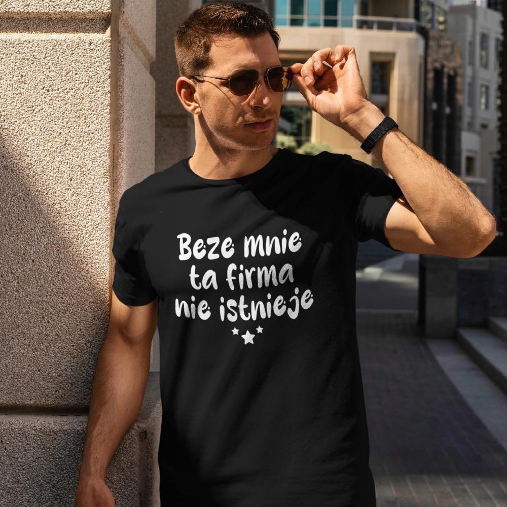 Koszulka Beze mnie ta firma nie istnieje męska prezent dla szefa kierownika