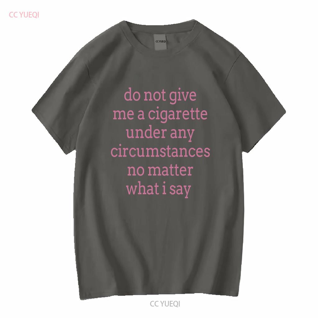 Gib mir unter keinen Umständen eine Zigarette, egal was ich sage T-Shirt vintage gewaschen Herren weich vielseitig Grafik