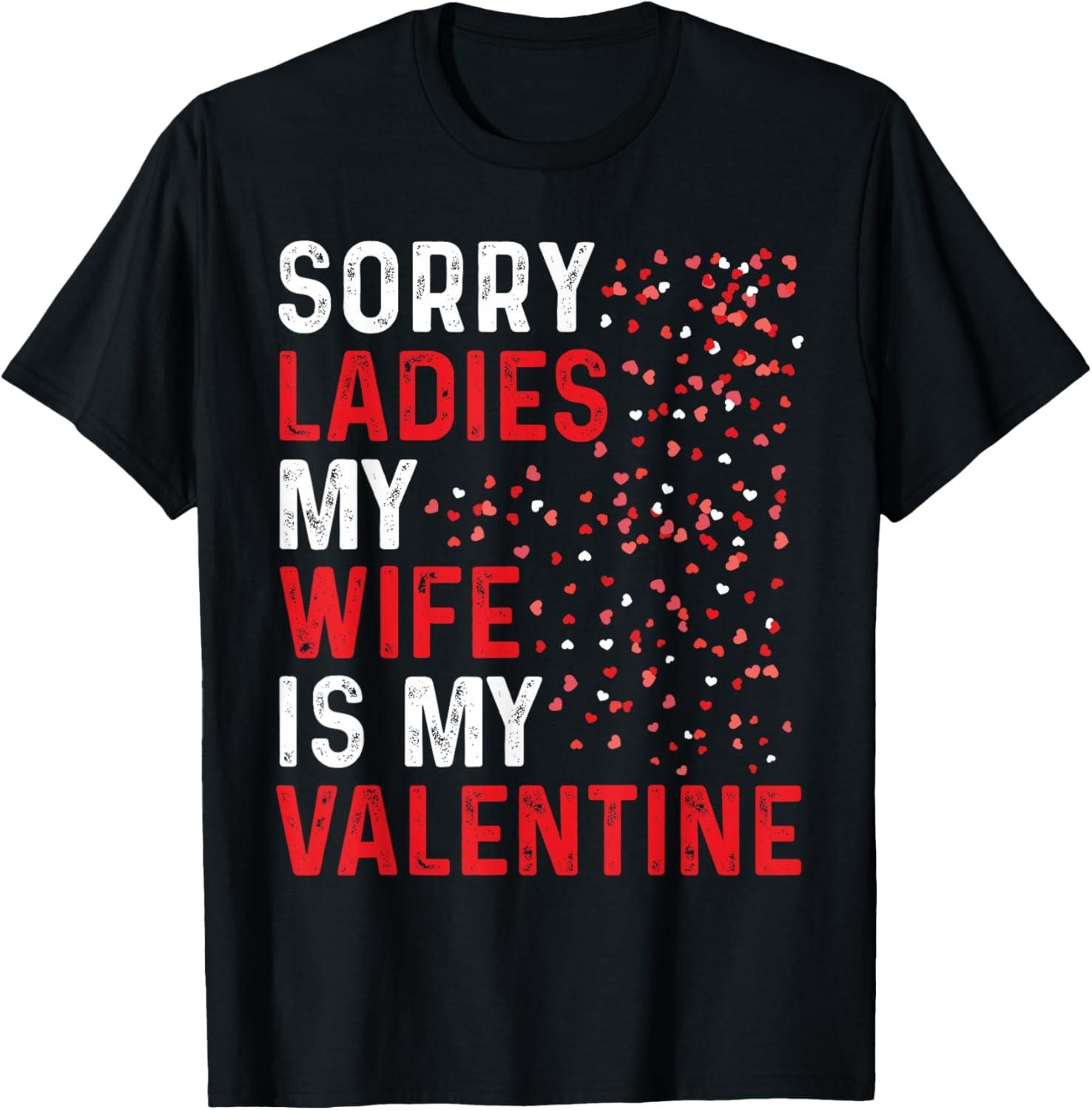 Funny Valentine s Day Sorry ladies my Wife Is My Valentine T-Shirt S