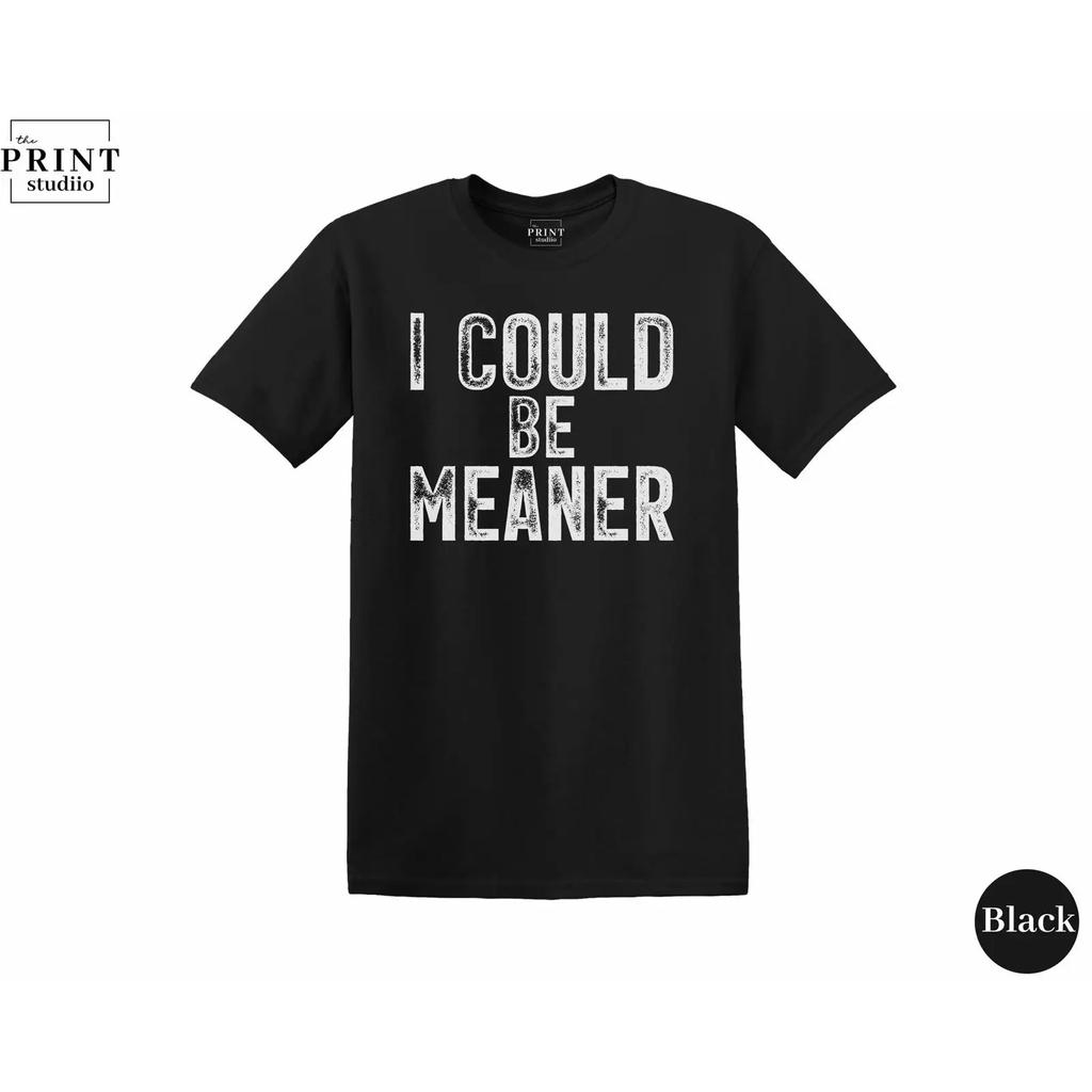 Statement T Shirt I Could Be Meaner Bold Quote Attitude Message Vintage Washed Designer Clothes Unisex Casual Stretched