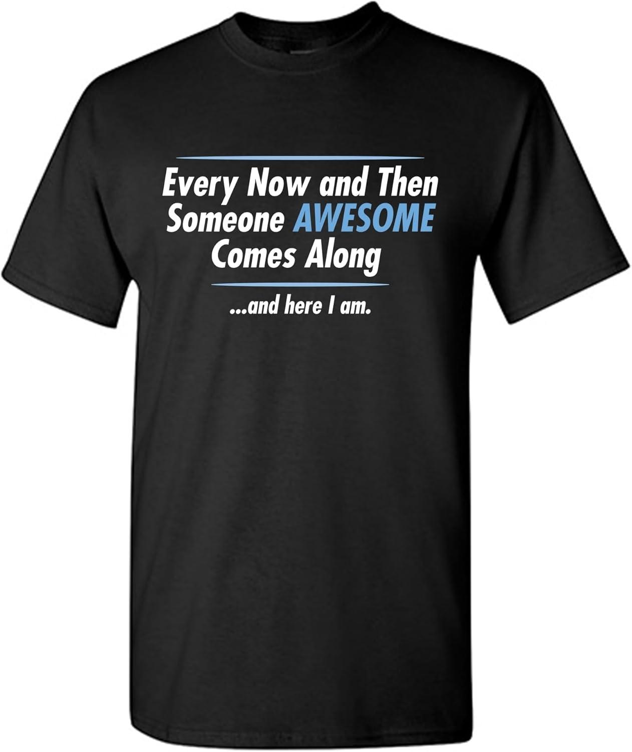 Someone Awesome Comes Along Graphic Novelty Sarcastic Quote Funny T Shirt S
