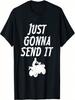 Just Gonna Send It Going To 4 Wheeling Four Wheeler ATV Gift T-Shirt