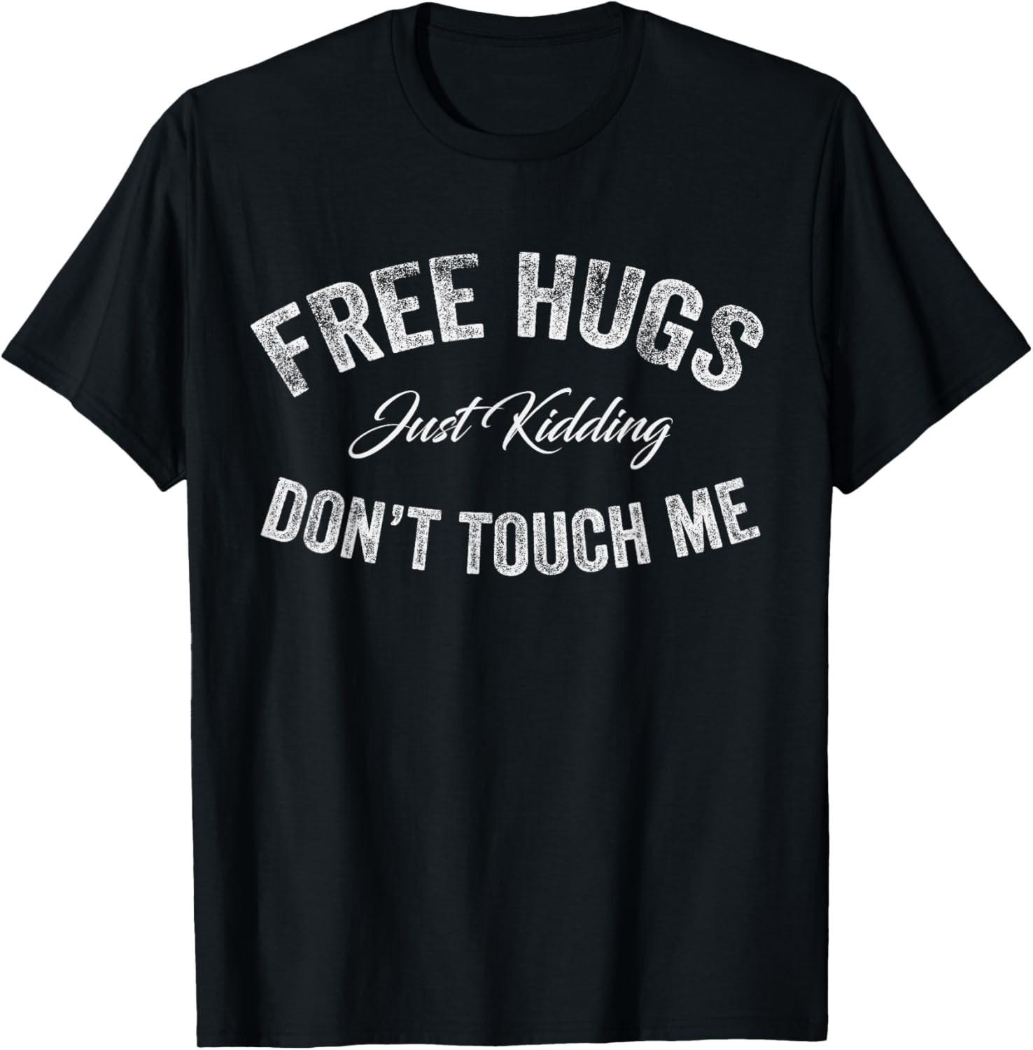 Free Hugs Just Kidding Don t Touch Me Funny Saying Vintage T-Shirt UNISEX XXXL