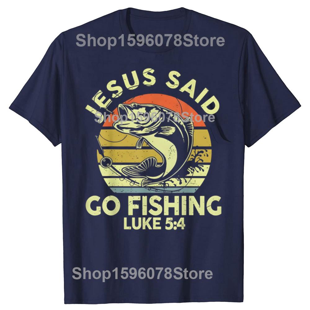 Dad Jesus Christ Said Go Fishing Bass Christian T Shirts Unisex Humor Streetwear Tee Short Sleeve Unisex Loose Crewneck Clothing S