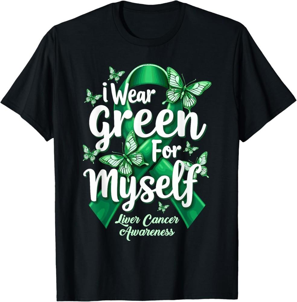 I Wear Green For Myself Green Ribbon Liver Cancer Awareness T-Shirt Unisex T-Shirt XXXXL