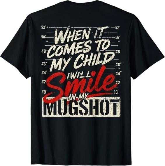(ON Back) When It Comes to My Child I Will Smile T-Shirt S-3XL L