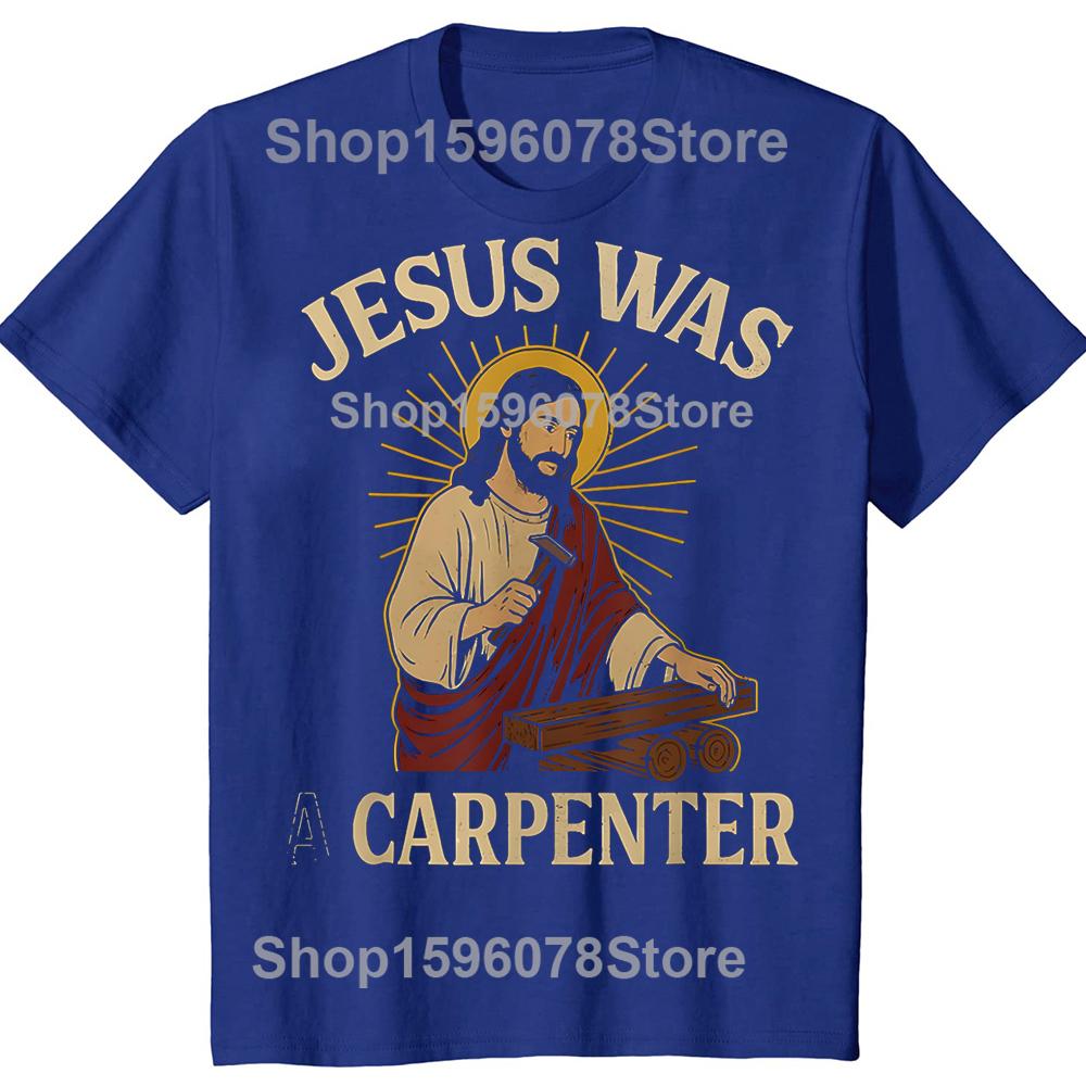 Jesus Was A Carpenter 100 Cotton Tshirts Men Womens Fashion Print Tshirt Loose Oversized Streetwear Hip Hop Unisex T Shirt