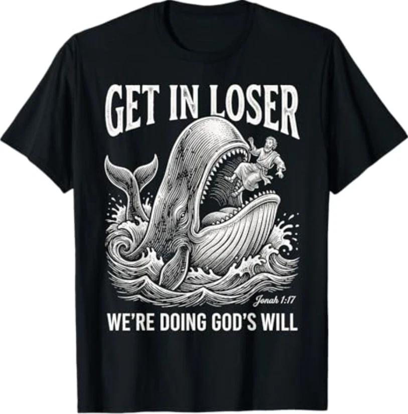 Get in Loser We re Doing God s Will Funny Christian Bible T-Shirt S