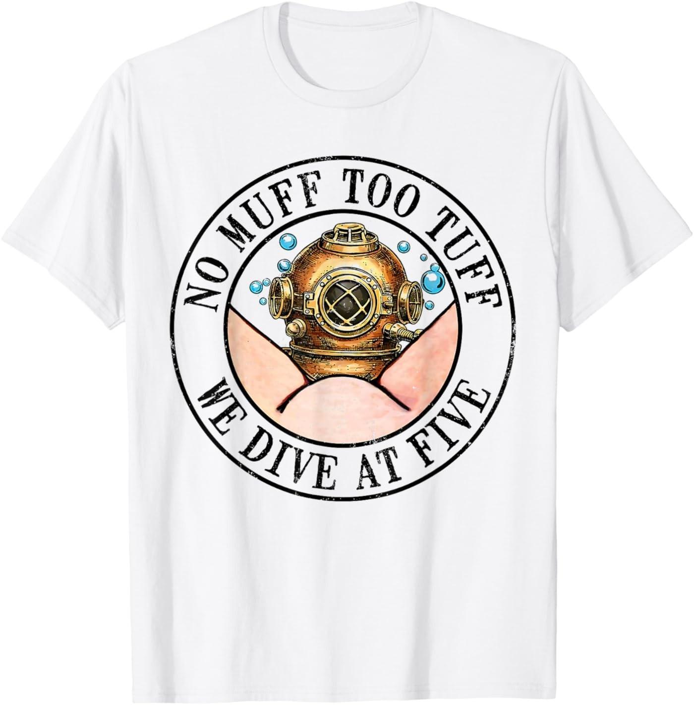Scuba Diving Sea Ocean No Muff Too Tuff We Dive At Five T-Shirt S разноцветный