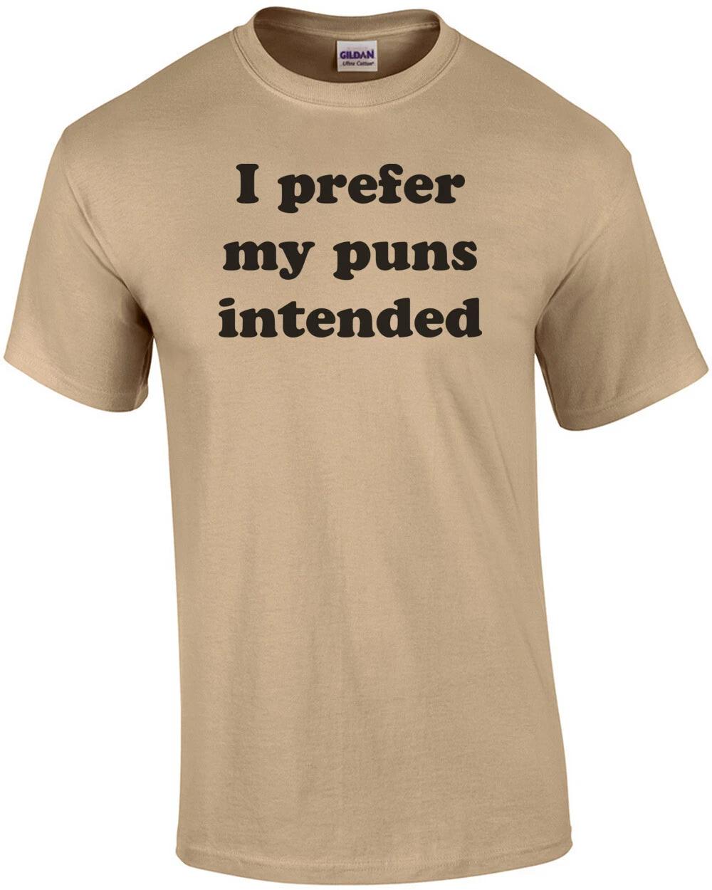 I prefer my puns intended T-Shirt XL