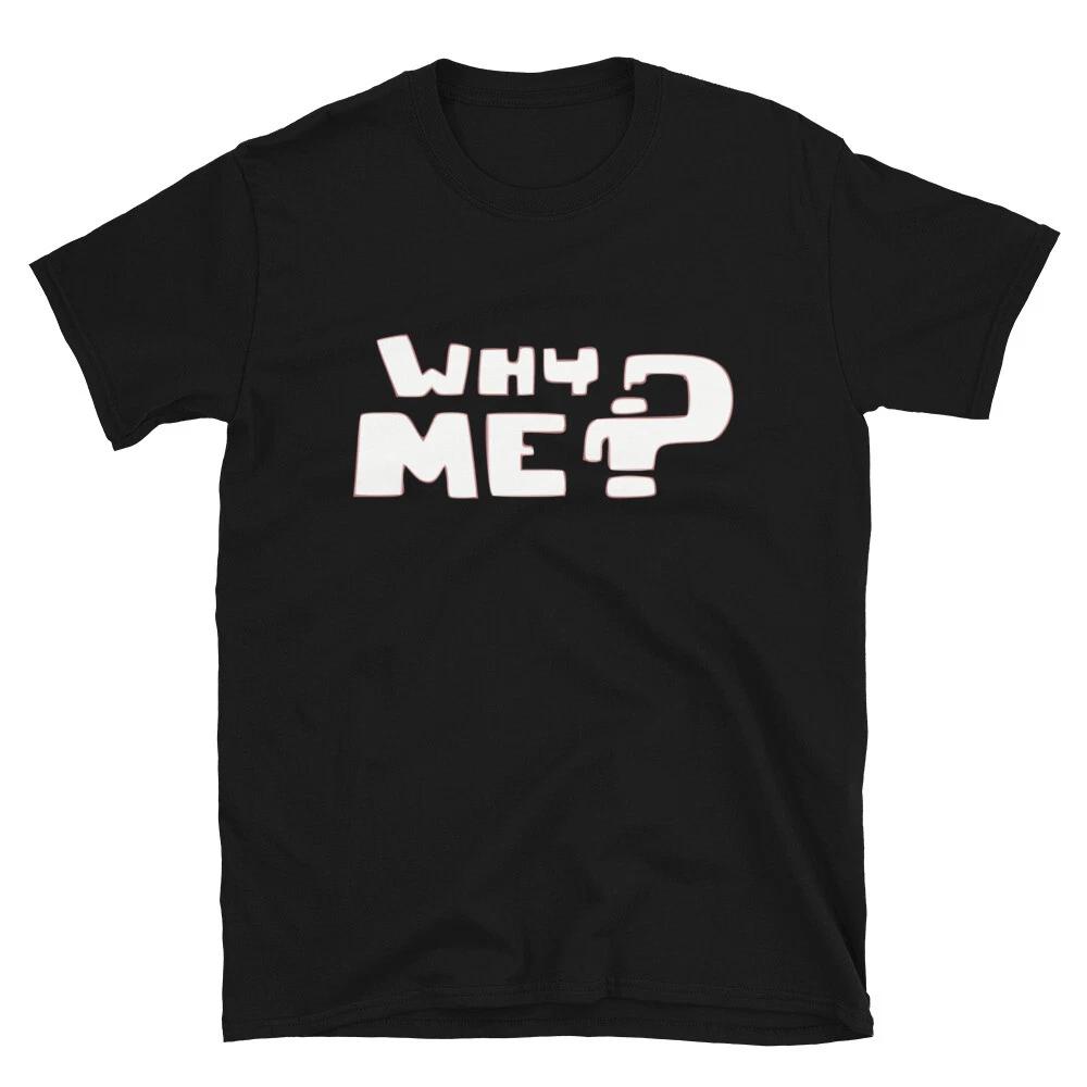 Why me Immature College Pun T-Shirt 3XL