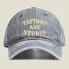 Tattoos Are Stupid Text Fashion Washed Baseball Cap Hat Outdoor Activities