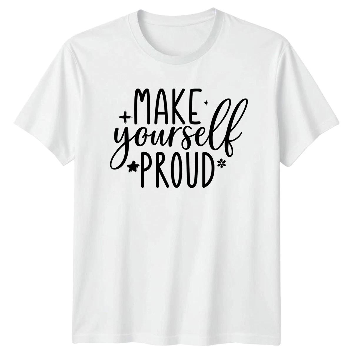 Make Yourself Proud T-Shirt Self Empowerment Motivational Birthday Gift XXL