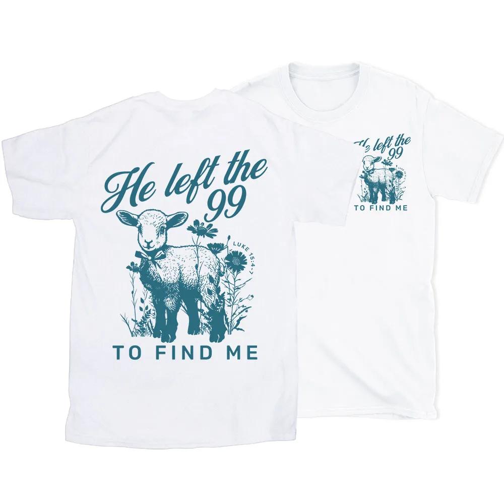2026 Summer New He Left The 99 To Find Me Christian High Quality Casual Breathable Unisexs and Womens Roundneck Tshirt