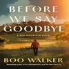 Before We Say Goodbye by Boo Walker Paperback Book 9781662523755