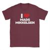 Funny I Love Mads Mikkelsen TShirts Unisex Round Collar Pure Cotton T Shirts Short Sleeve Tee Shirt 4XL 5XL Clothing