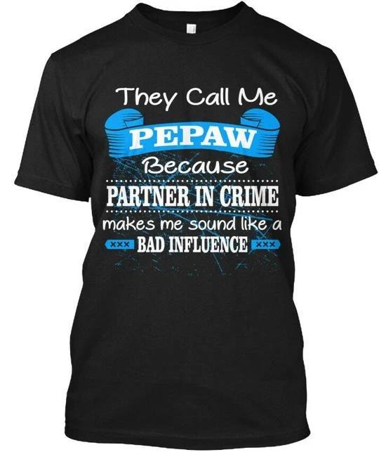 Pepaw They Call Me Because Partner In Crime Makes TTshirt Made in USA S to 5XL 2XL