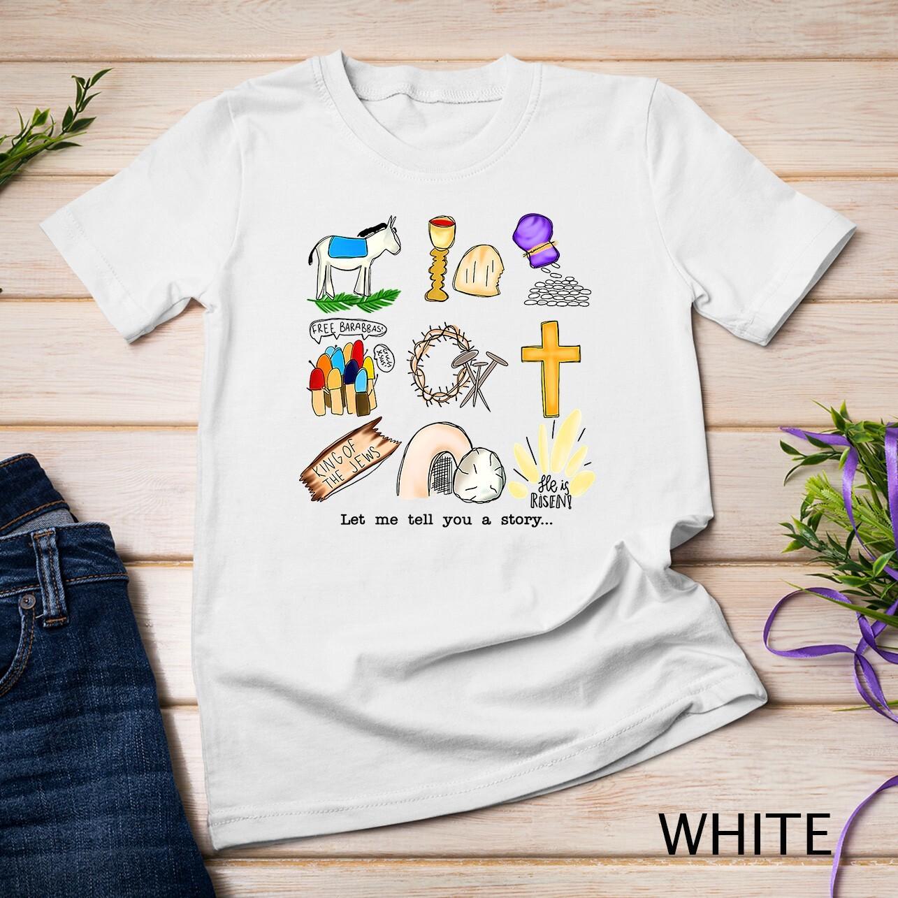

Let Me Tell You A Story Jesus Religious Christian Easter T-Shirt Unisex T-shirt 3XL