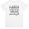 Don'T Be Ashamed Of Who You Are That'S Your Parents Job T Shirt