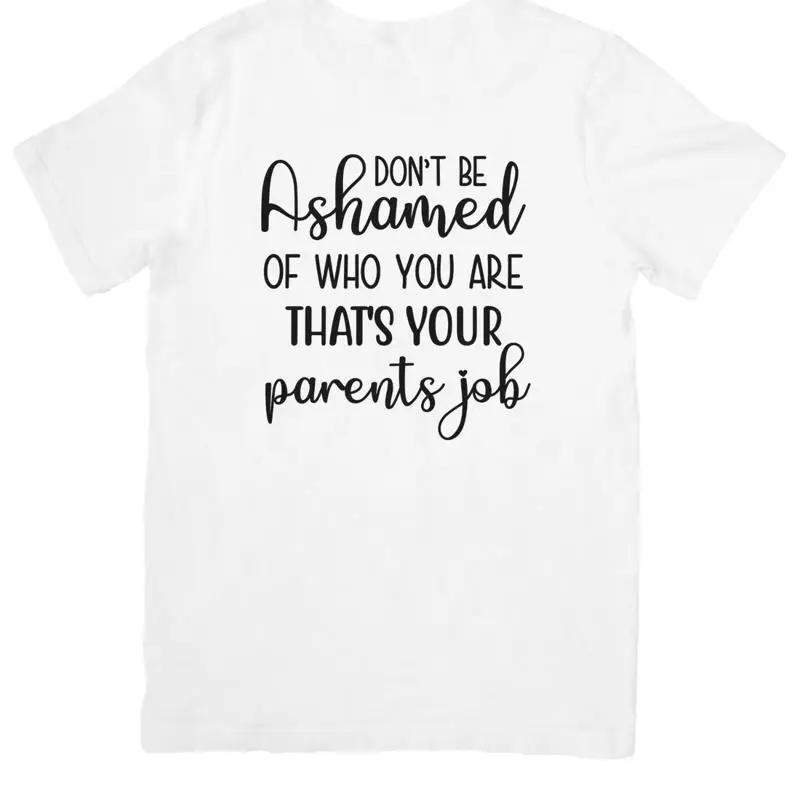 Don T Be Ashamed Of Who You Are That S Your Parents Job T Shirt S разноцветный