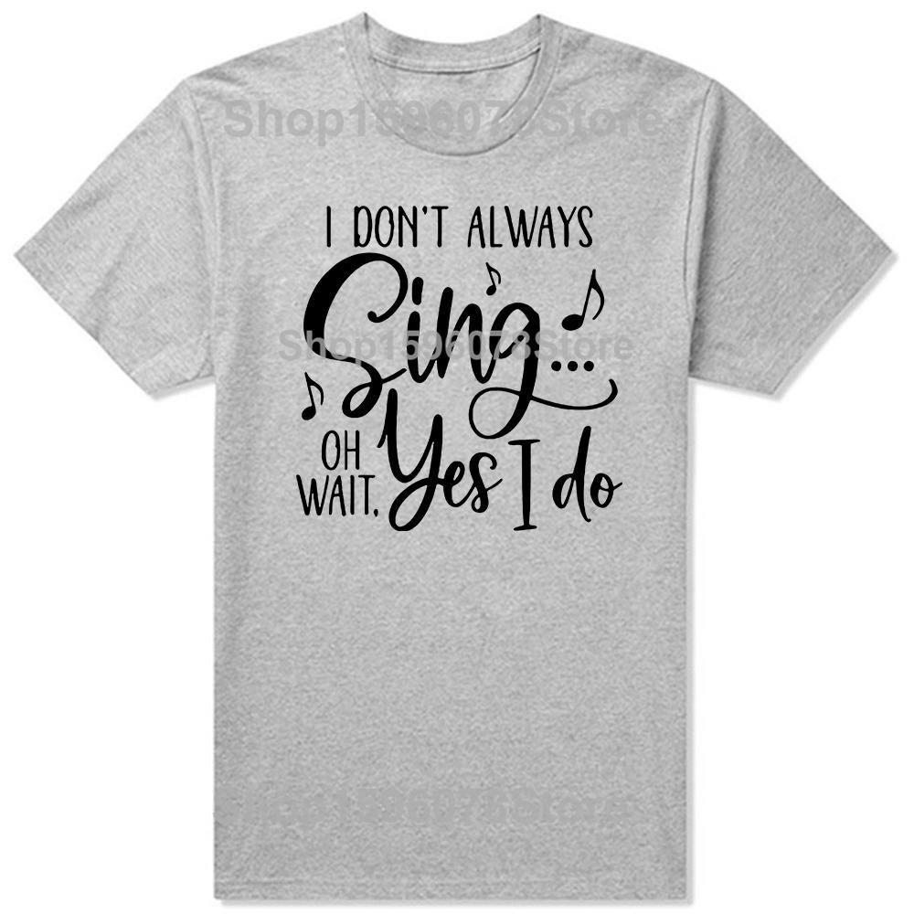 I Don't Always Sing Oh Wait Yes I Do Funny Singer Musical Birthday Gifts Mens Clothing Fashion Casual Loose Oversized T Shirt